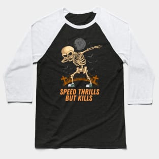 Speed Thrills But Kills Baseball T-Shirt